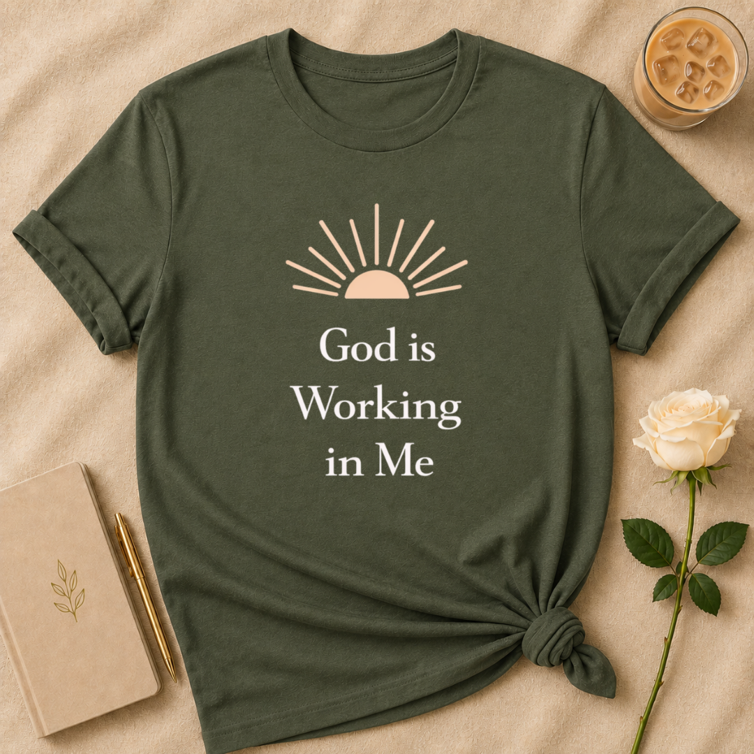 God Is Working In Me T Shirt