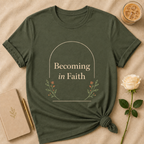 Becoming In Faith T Shirt