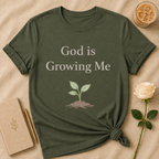 God is Growing Me T Shirt