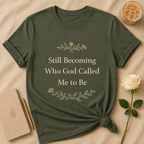 Still Becoming Who God Called Me To Be T Shirt