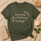 Becoming in His Timing T Shirt