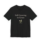 Still Growing in Grace T Shirt