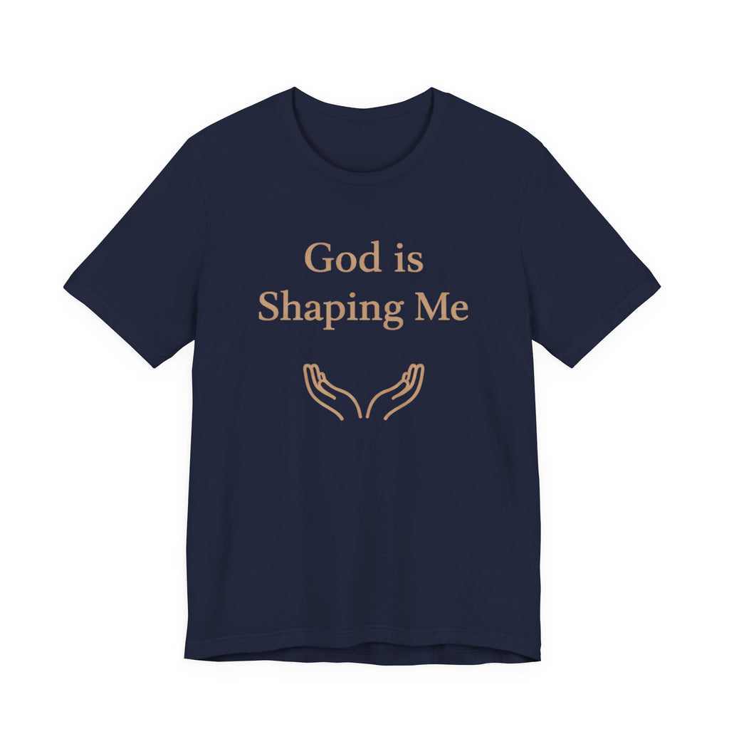 God Is Shaping Me T Shirt