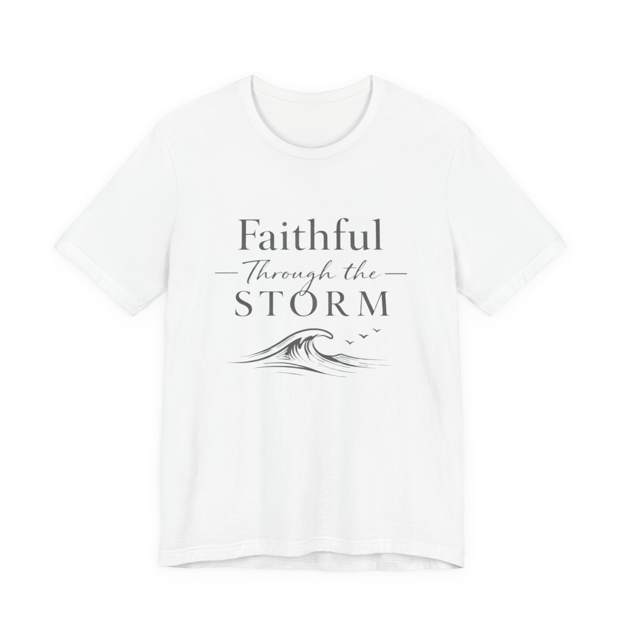 Faithful Through The Storm T Shirt
