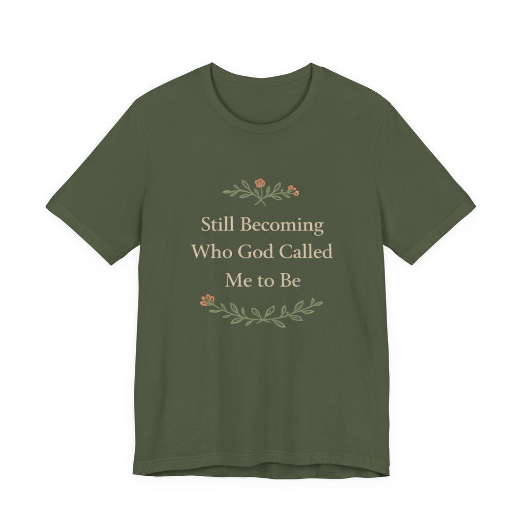 Still Becoming Who God Called Me To Be T Shirt