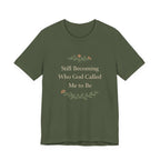 Still Becoming Who God Called Me To Be T Shirt