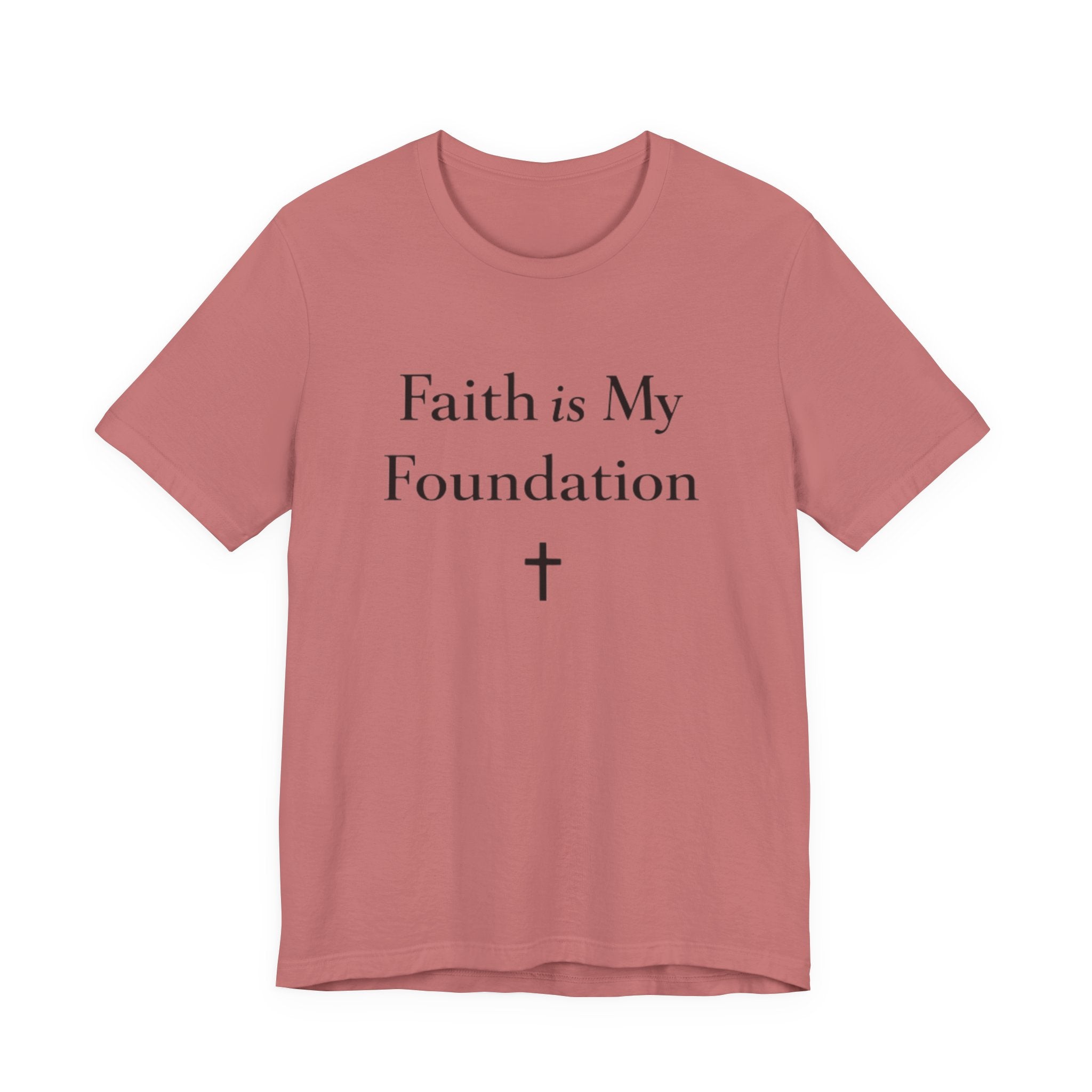 Faith Is My Foundation T Shirt