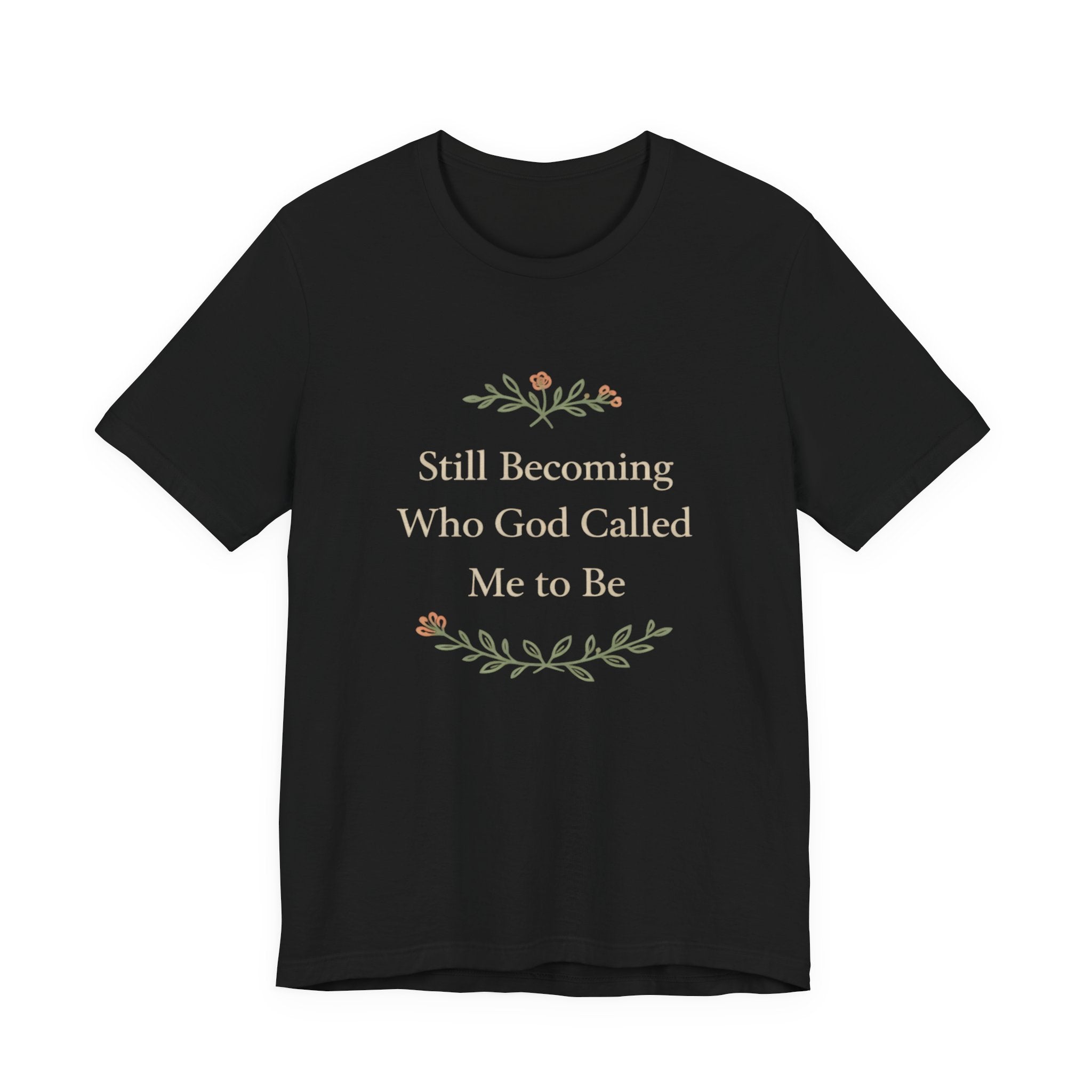 Still Becoming Who God Called Me To Be T Shirt