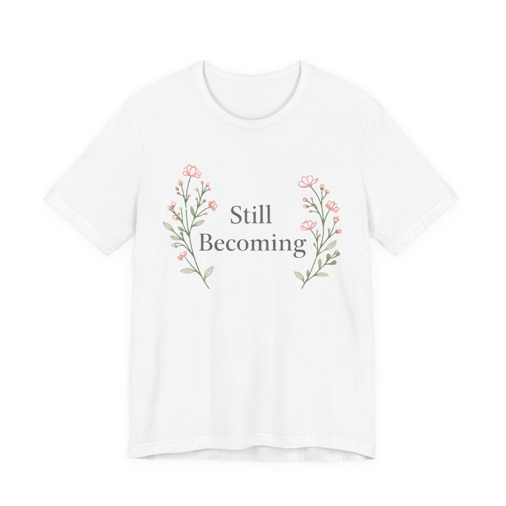 Still Becoming T Shirt