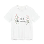 Still Becoming T Shirt