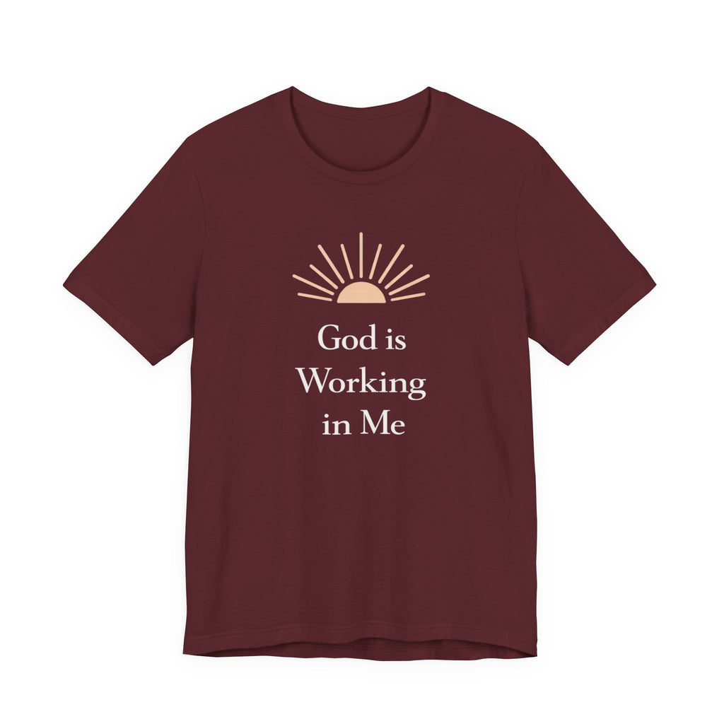 God Is Working In Me T Shirt