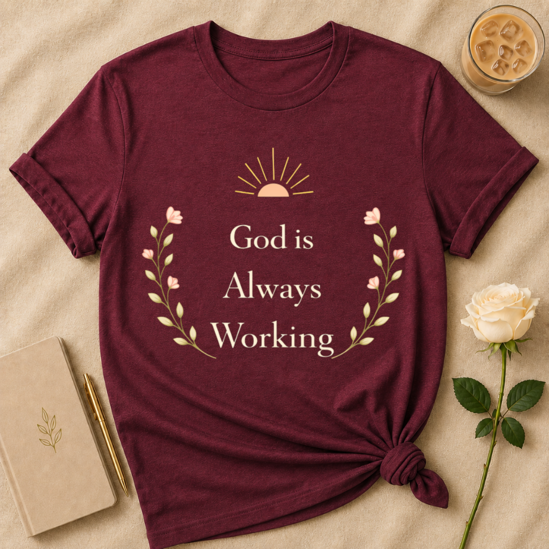 God Is Always Working T Shirt