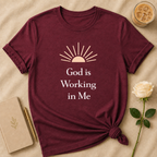 God Is Working In Me T Shirt