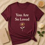 You are so loved T Shirt