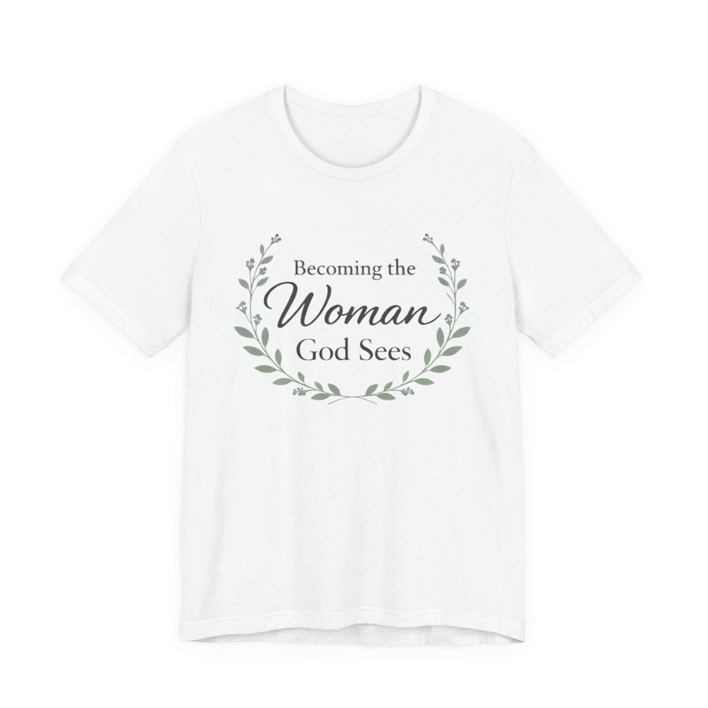 Becoming the Woman God Sees T Shirt