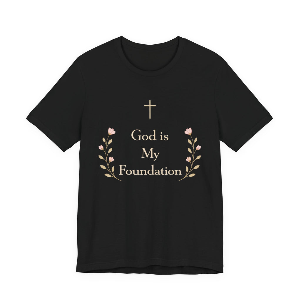 God is my Foundation T Shirt