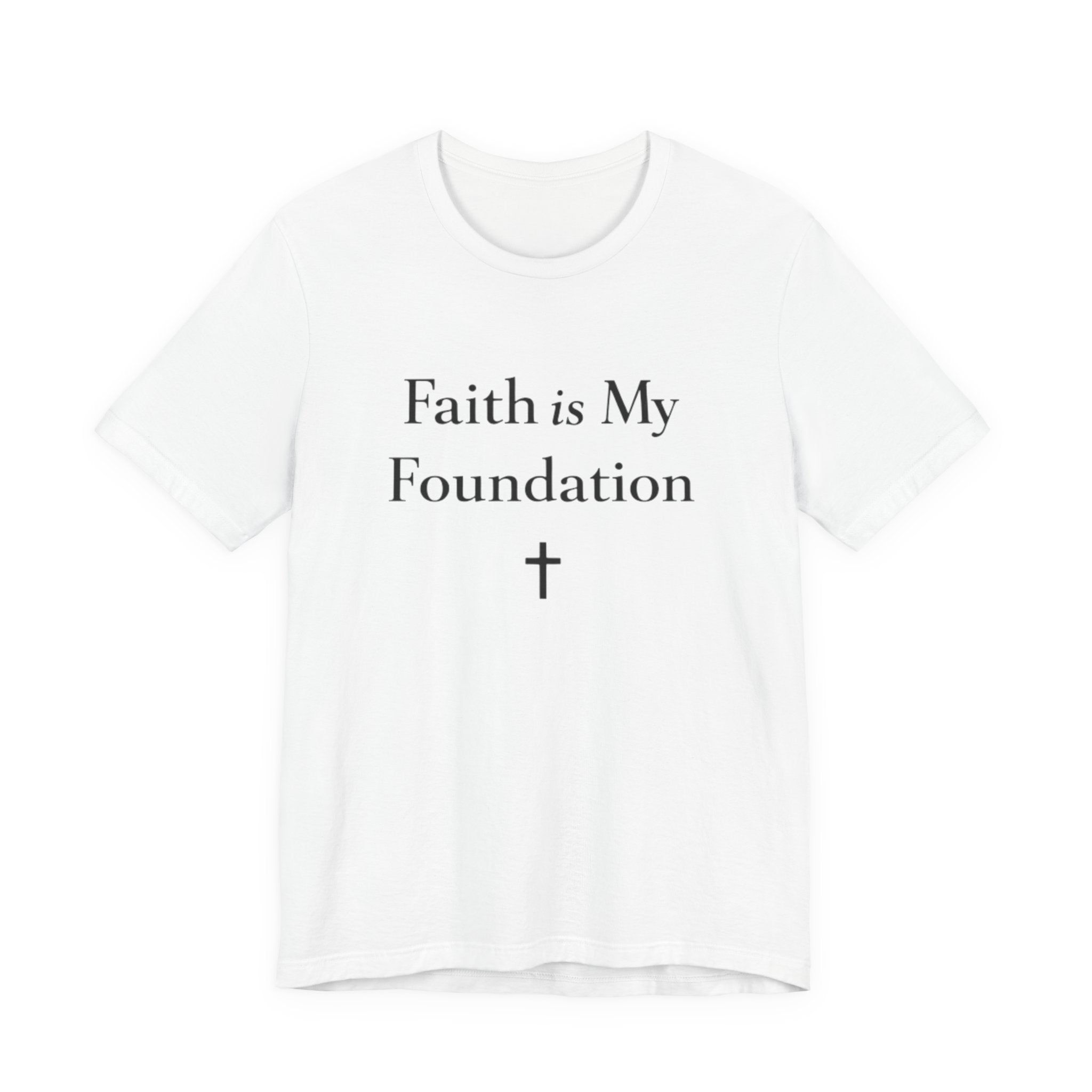 Faith Is My Foundation T Shirt