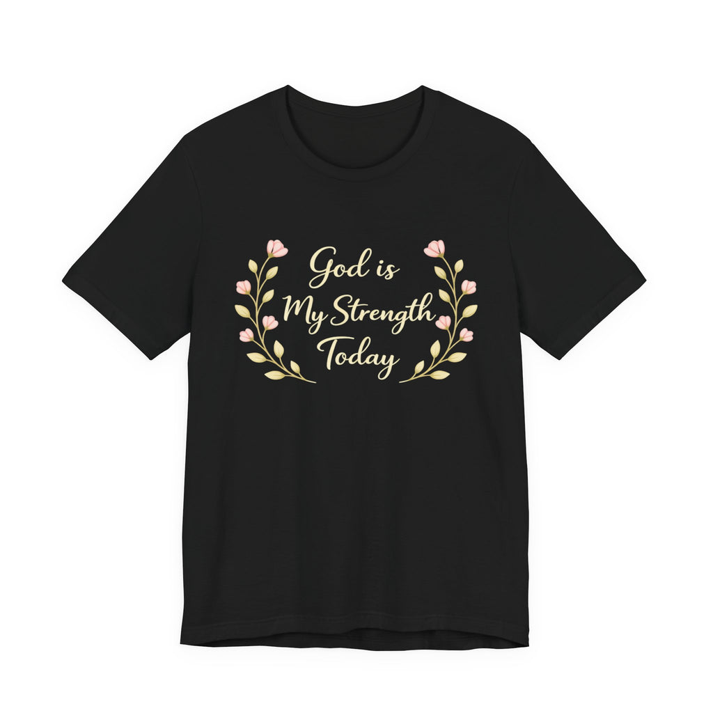 God is my strength today T Shirt