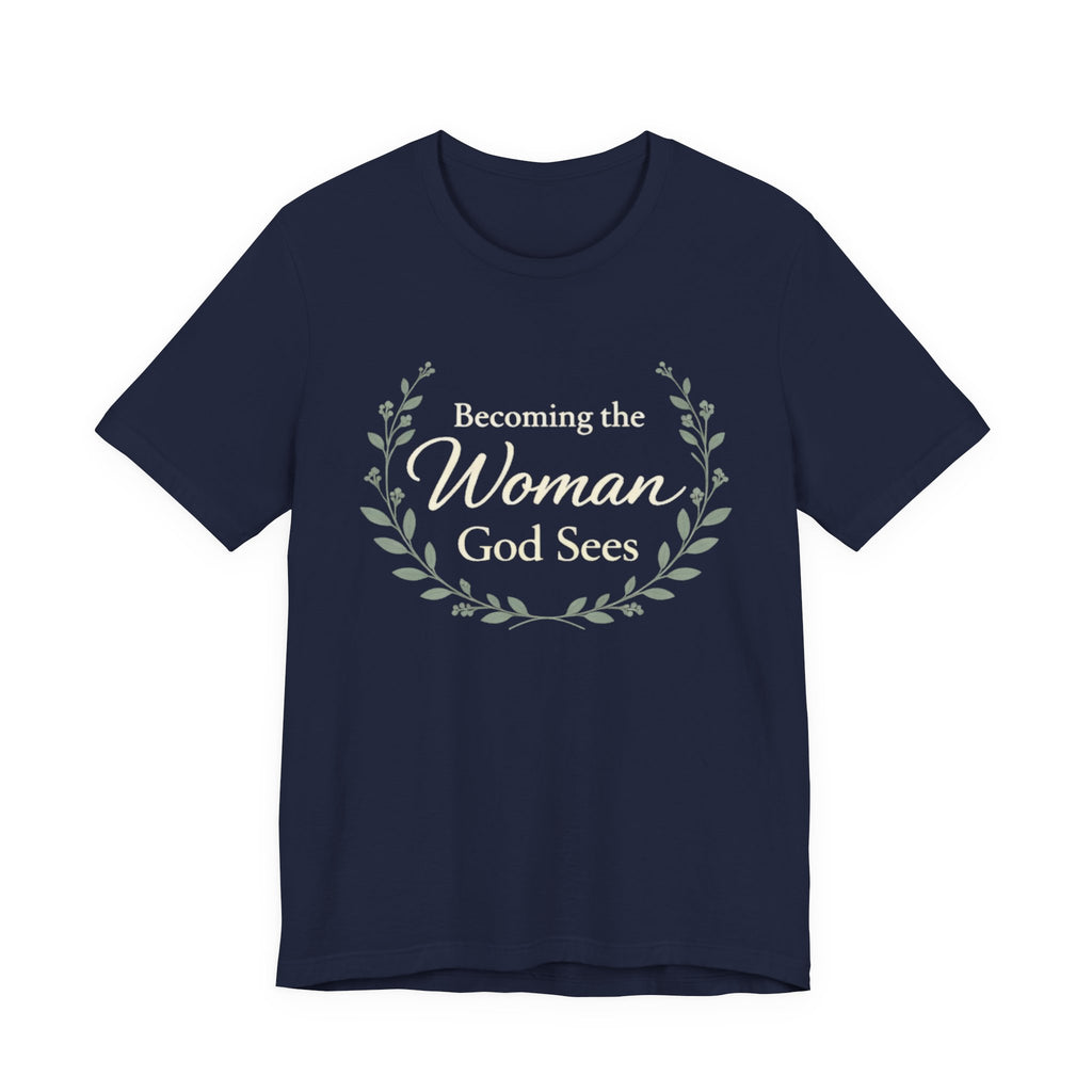 Becoming the Woman God Sees T Shirt