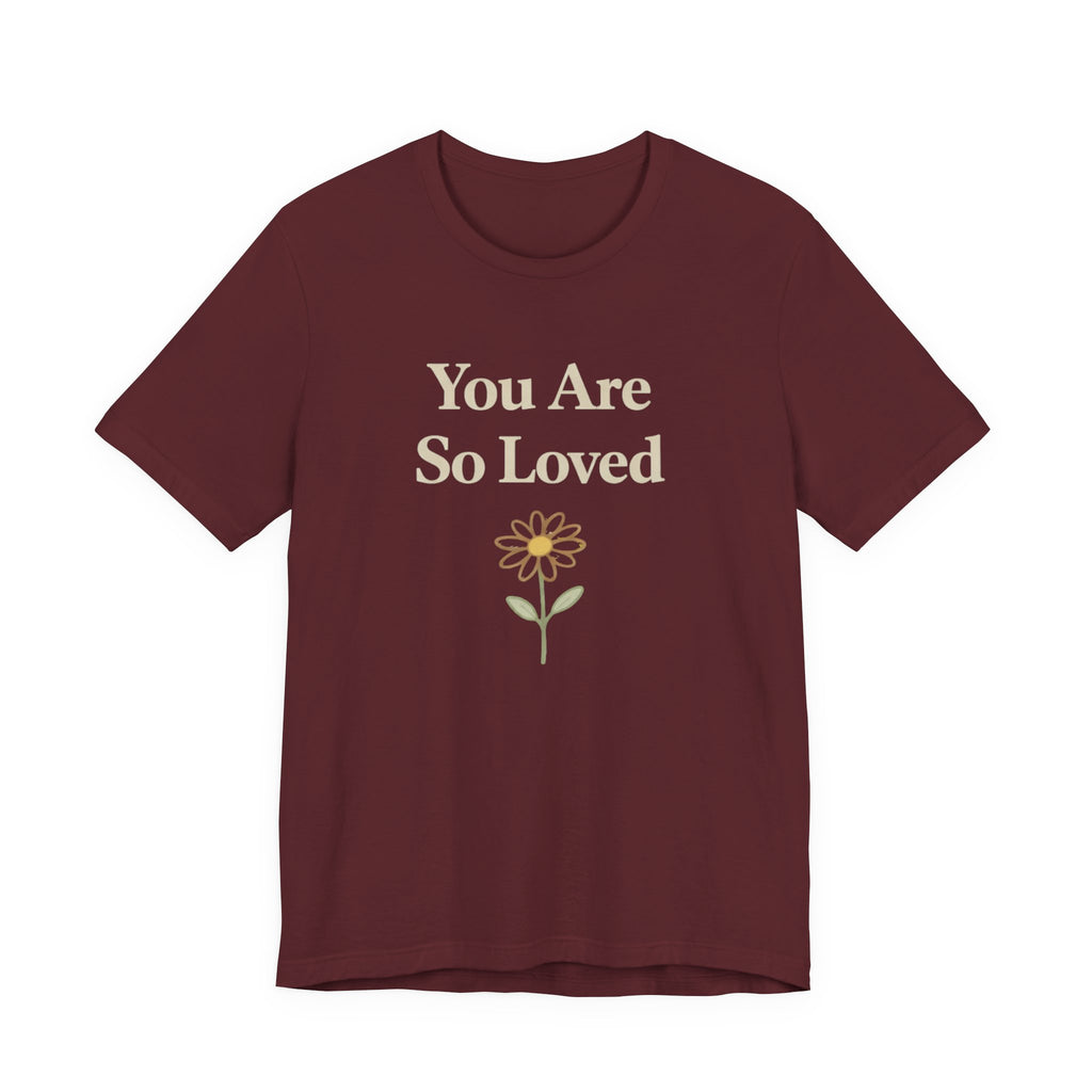You are so loved T Shirt