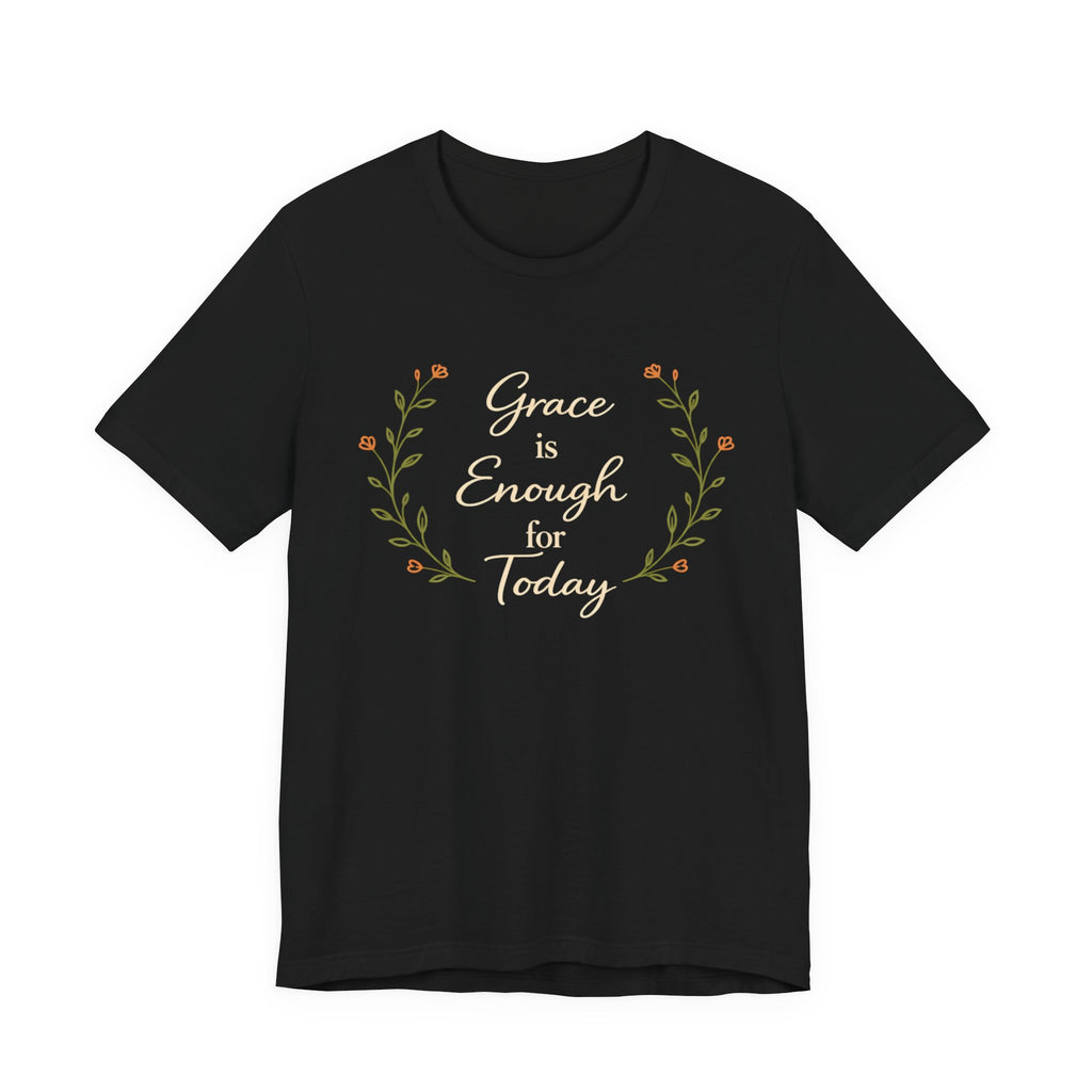 Grace is enough for today T Shirt