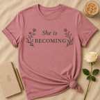 She Is Becoming T Shirt