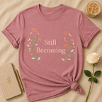 Still Becoming T Shirt