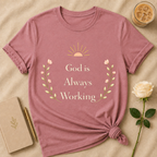 God Is Always Working T Shirt