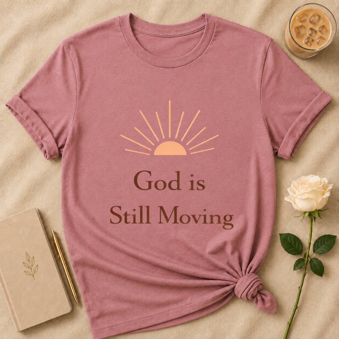 God is Still Moving T Shirt