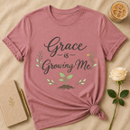 Grace Is Growing Me T Shirt