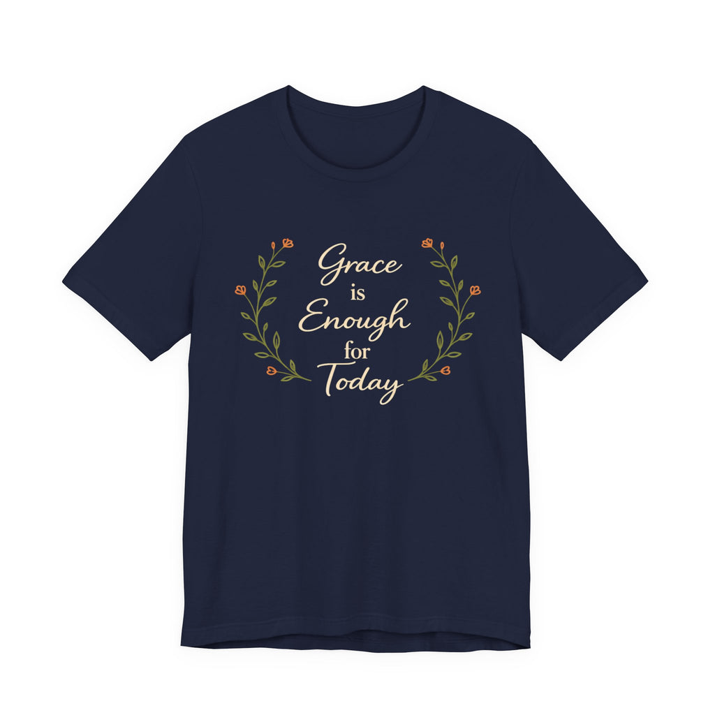 Grace is enough for today T Shirt