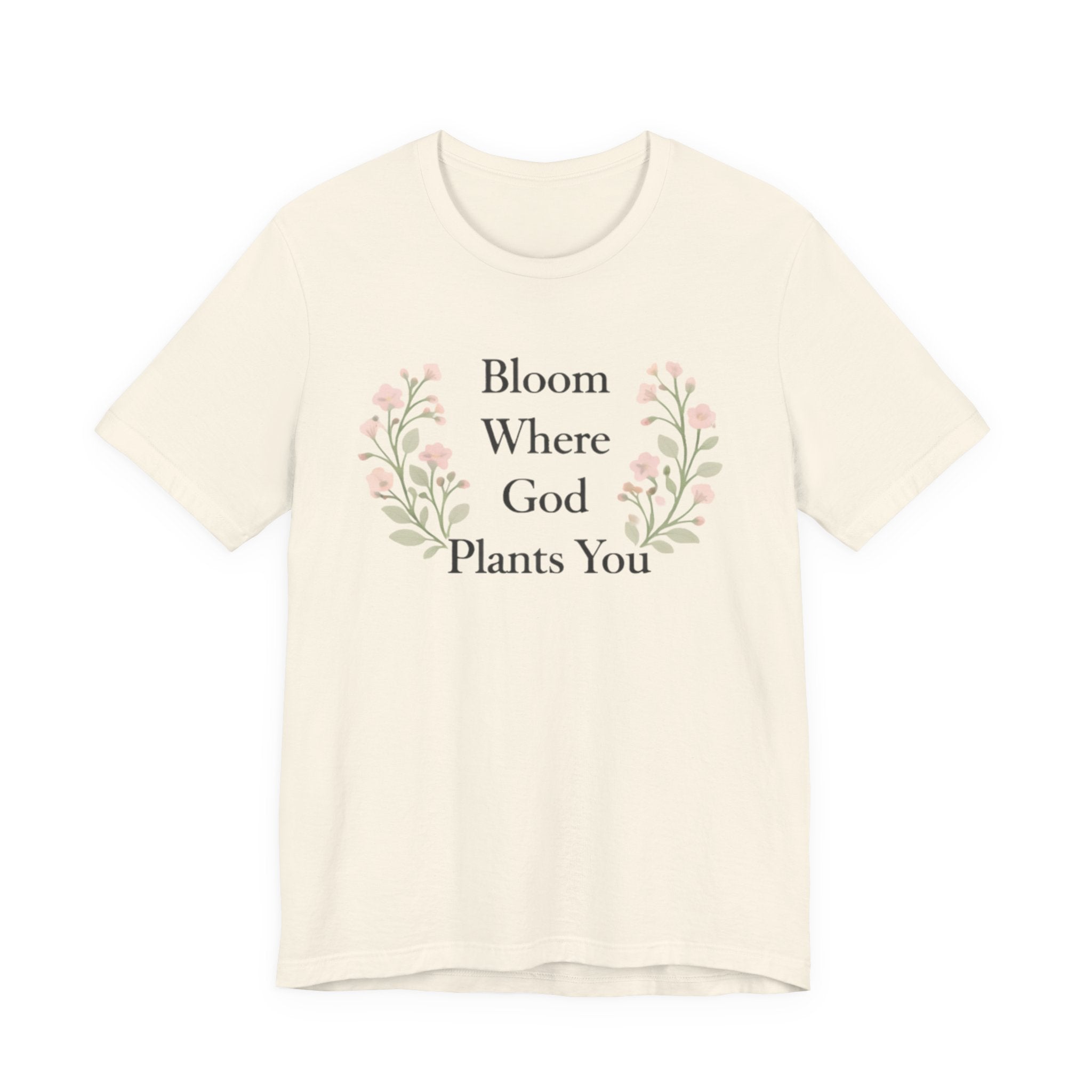 Bloom Where God Plants You T Shirt